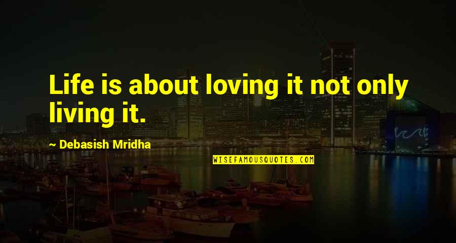 Morning Gym Session Quotes By Debasish Mridha: Life is about loving it not only living