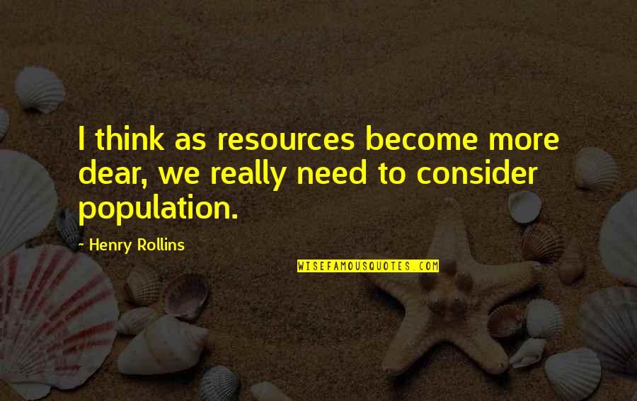 Morning Gym Session Quotes By Henry Rollins: I think as resources become more dear, we