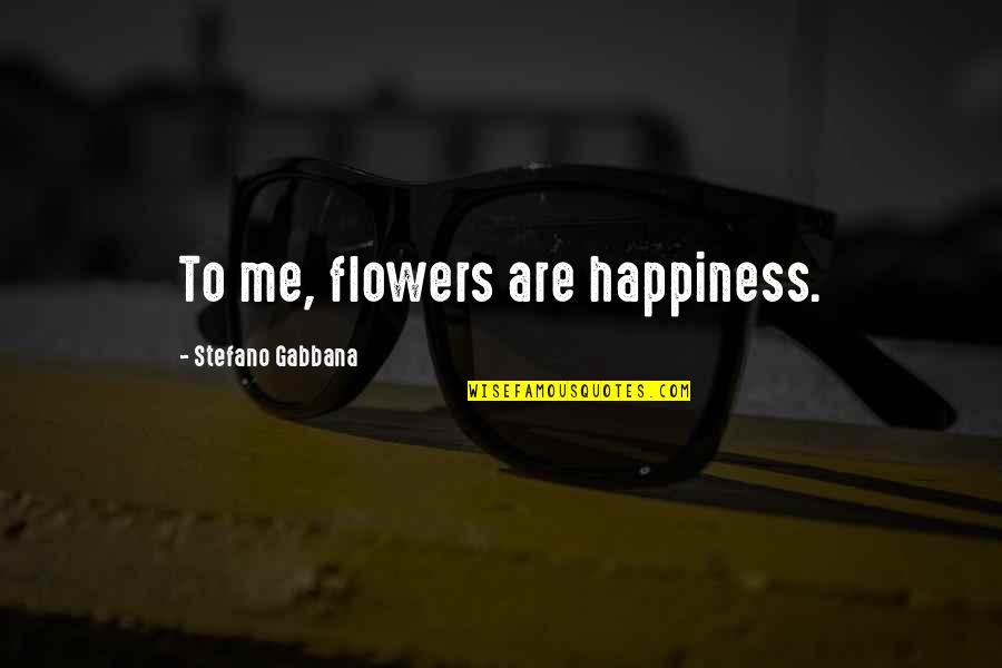 Morning Raga Quotes By Stefano Gabbana: To me, flowers are happiness.