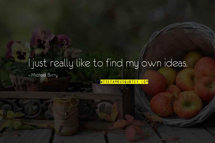 Morning Salam Quotes By Michael Burry: I just really like to find my own