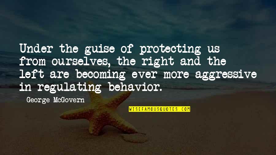 Morning Sms Quotes By George McGovern: Under the guise of protecting us from ourselves,