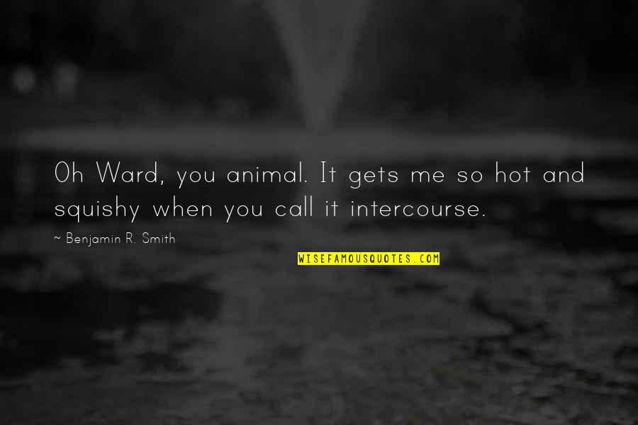 Moroi Born Quotes By Benjamin R. Smith: Oh Ward, you animal. It gets me so