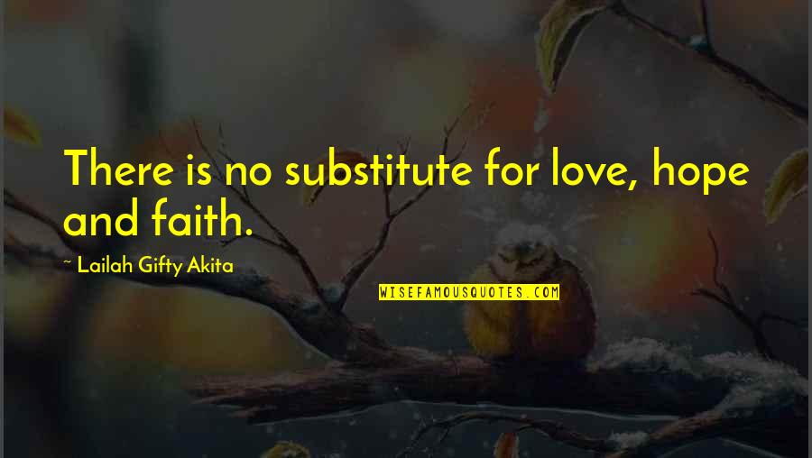 Morooka Dump Quotes By Lailah Gifty Akita: There is no substitute for love, hope and