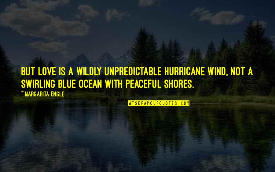 Morozko Quotes By Margarita Engle: But love is a wildly unpredictable hurricane wind,