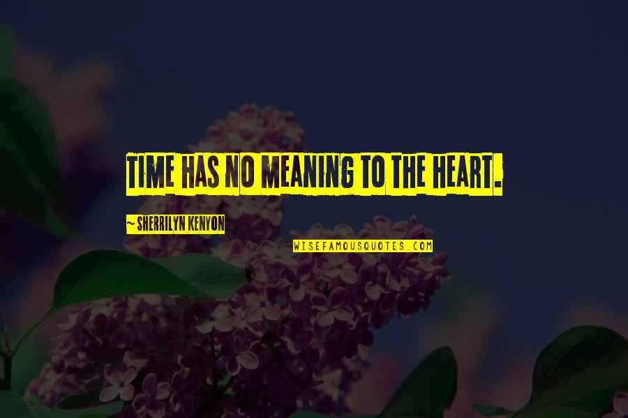 Morphe Quotes By Sherrilyn Kenyon: Time has no meaning to the heart.