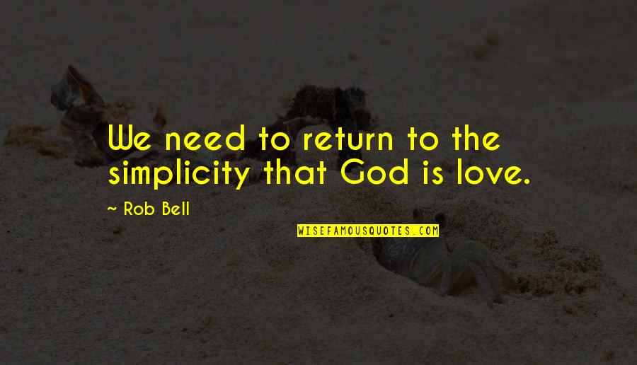 Morreall John Quotes By Rob Bell: We need to return to the simplicity that