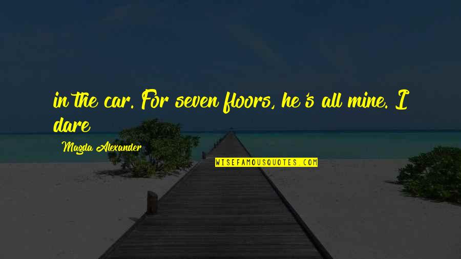 Morries Lester Quotes By Magda Alexander: in the car. For seven floors, he's all