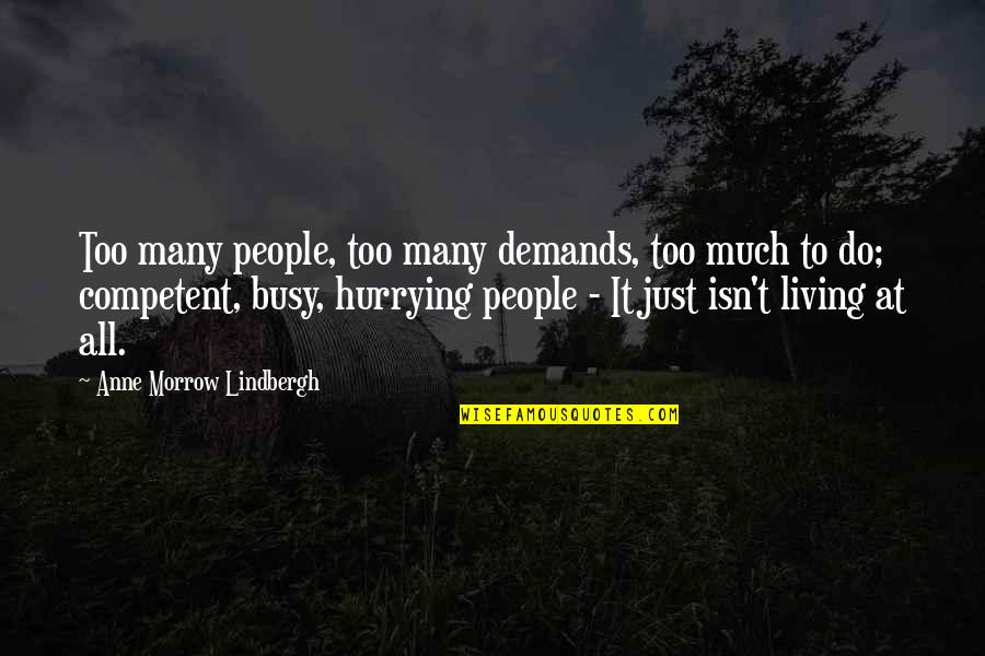 Morrow's Quotes By Anne Morrow Lindbergh: Too many people, too many demands, too much