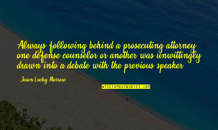 Morrow's Quotes By Jason Lucky Morrow: Always following behind a prosecuting attorney, one defense