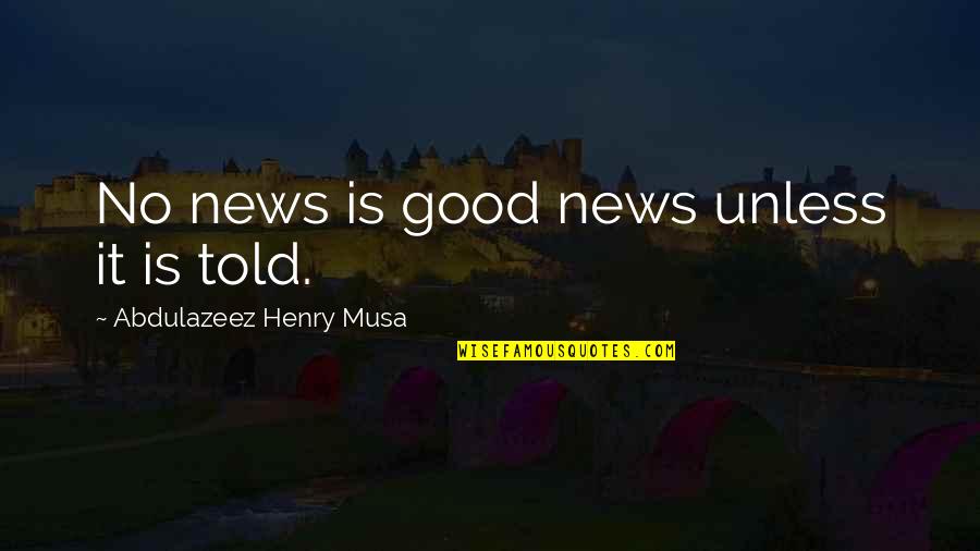 Morsell Basketball Quotes By Abdulazeez Henry Musa: No news is good news unless it is