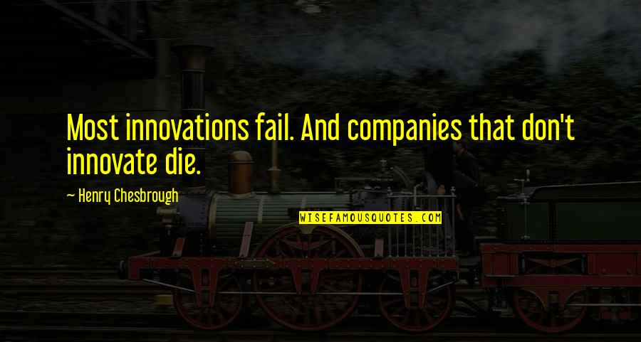 Morses Club Quotes By Henry Chesbrough: Most innovations fail. And companies that don't innovate