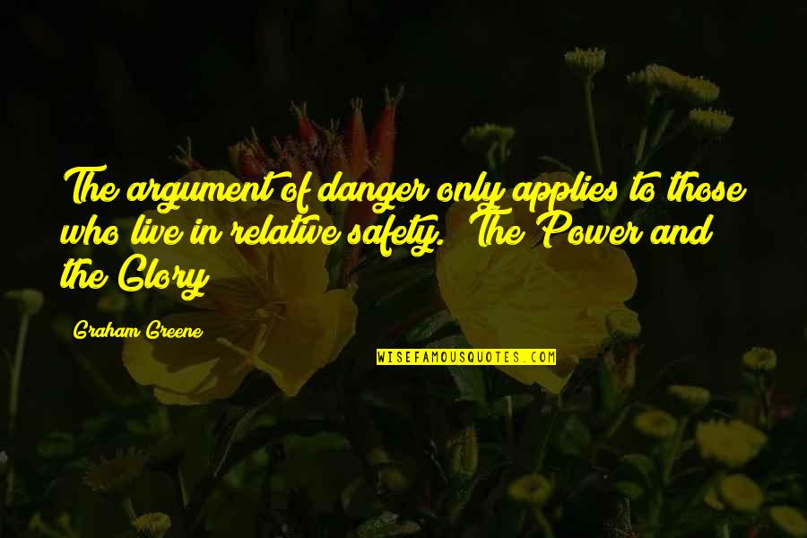 Mortaja Tobillo Quotes By Graham Greene: The argument of danger only applies to those