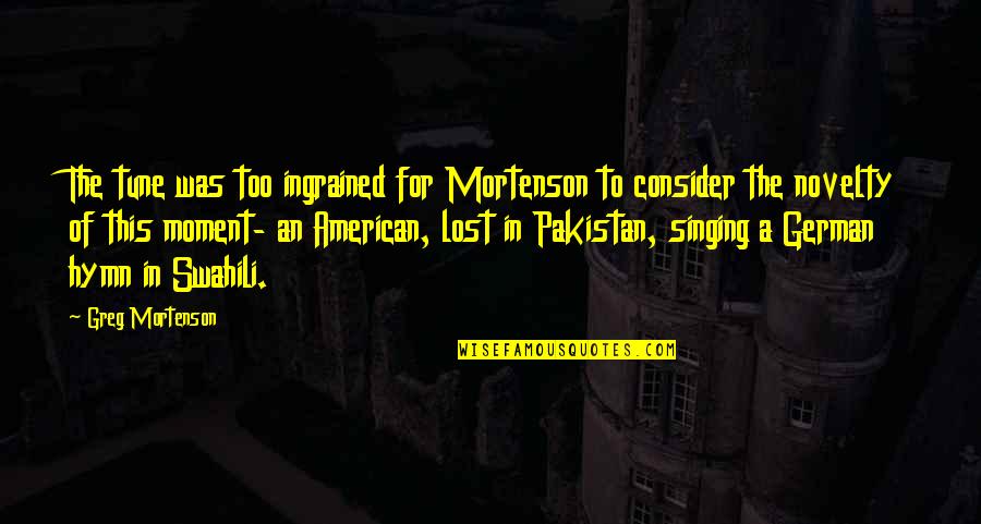 Mortenson Quotes By Greg Mortenson: The tune was too ingrained for Mortenson to