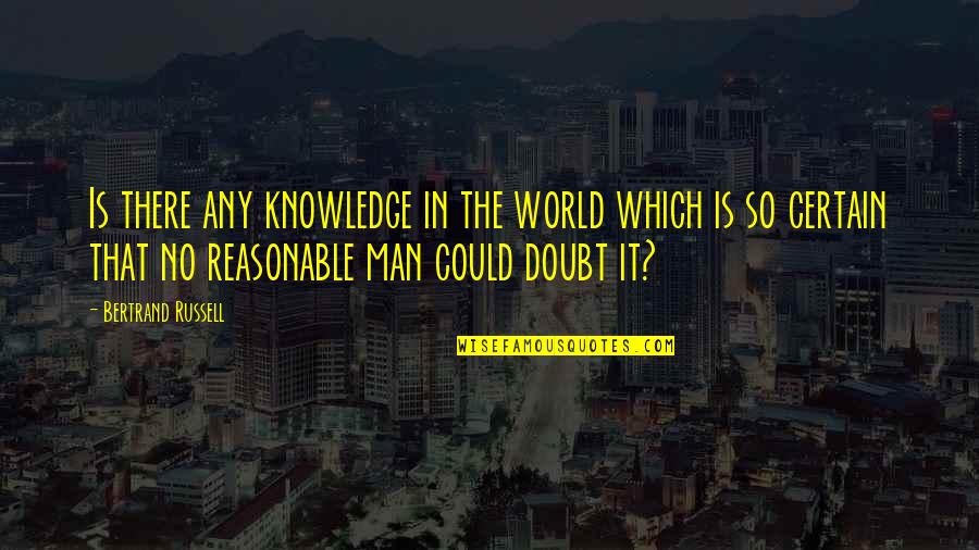 Morti Quotes By Bertrand Russell: Is there any knowledge in the world which