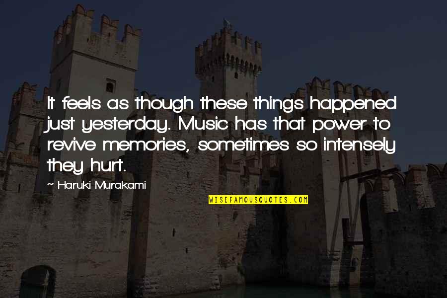 Mortiferous Conveying Quotes By Haruki Murakami: It feels as though these things happened just