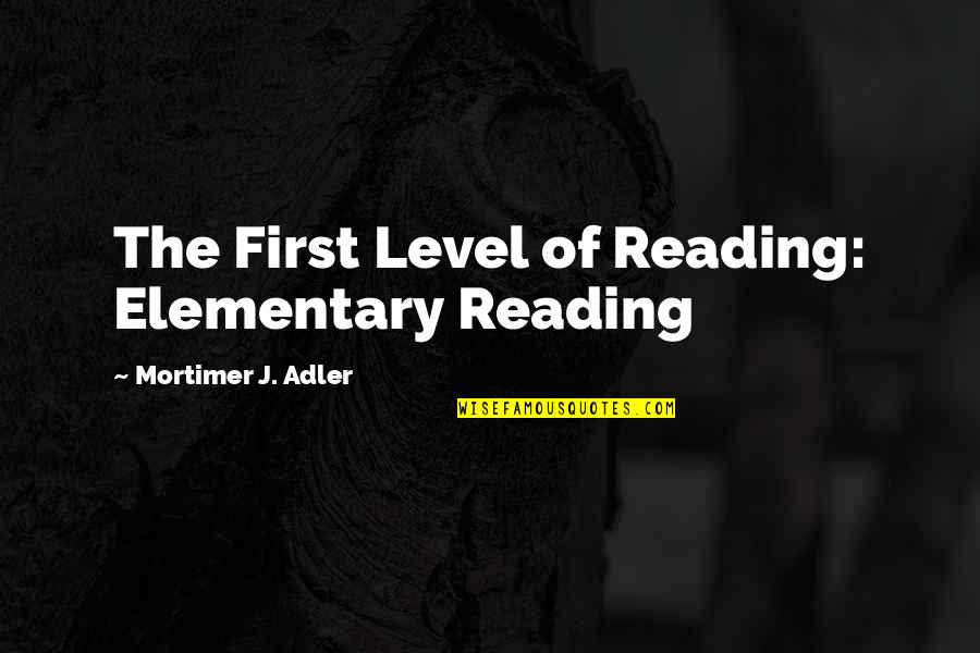 Mortimer Adler Quotes By Mortimer J. Adler: The First Level of Reading: Elementary Reading