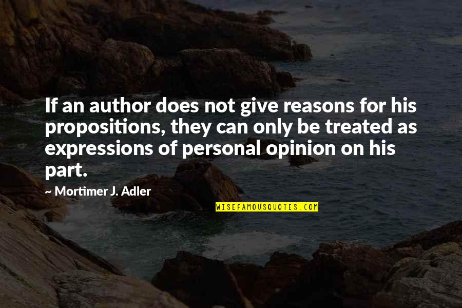 Mortimer Adler Quotes By Mortimer J. Adler: If an author does not give reasons for