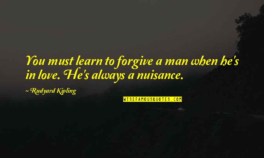 Mortimers Memphis Quotes By Rudyard Kipling: You must learn to forgive a man when