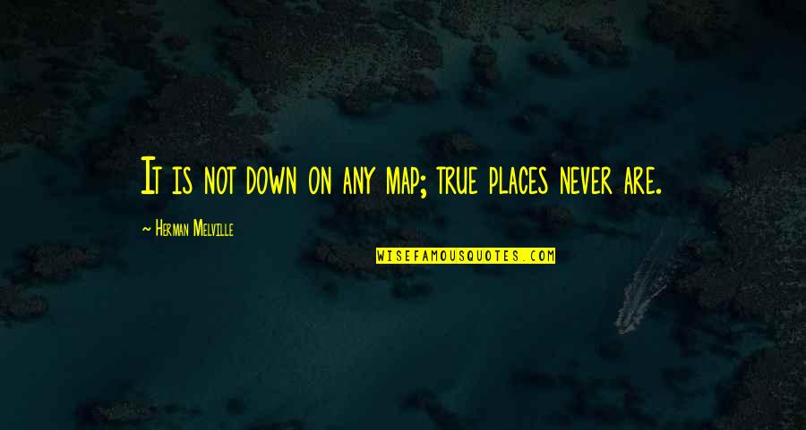 Morwood Quotes By Herman Melville: It is not down on any map; true