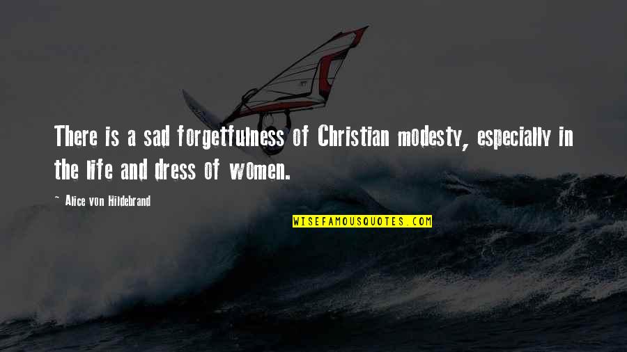 Moscardo Animal Quotes By Alice Von Hildebrand: There is a sad forgetfulness of Christian modesty,