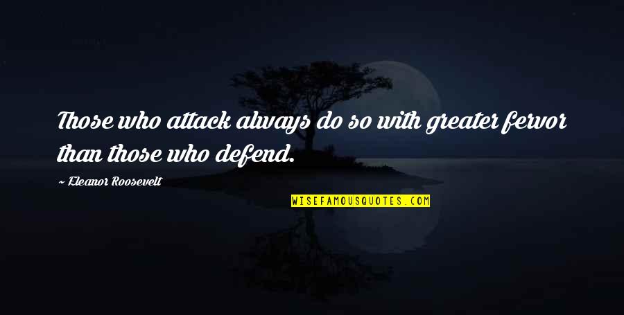 Moschner Cosmetics Quotes By Eleanor Roosevelt: Those who attack always do so with greater