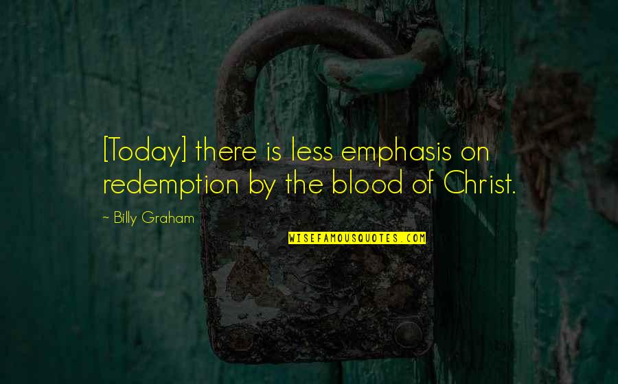 Moscovita Oro Quotes By Billy Graham: [Today] there is less emphasis on redemption by