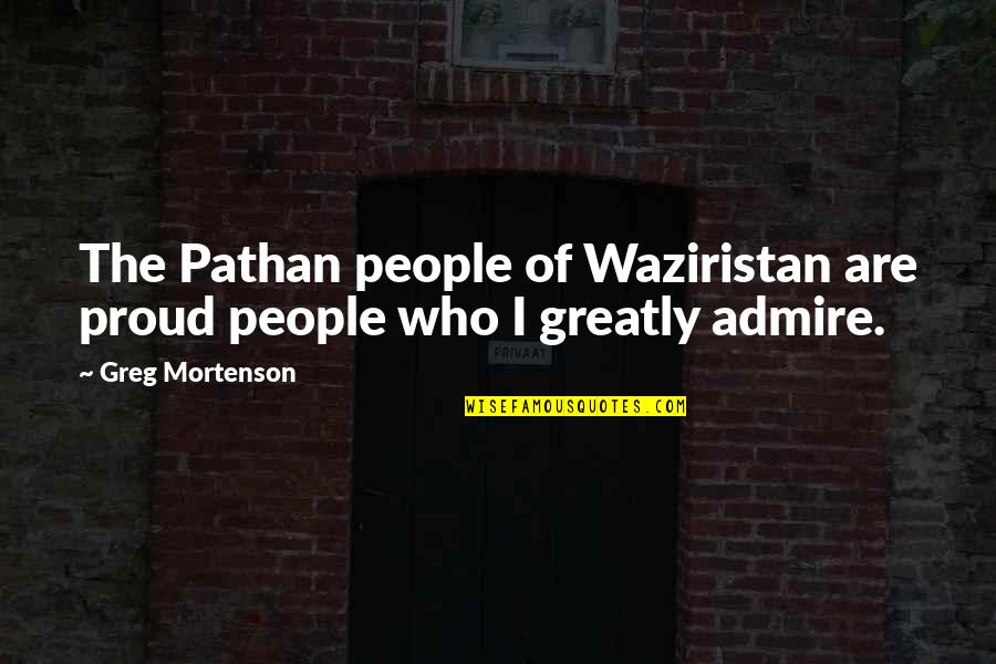 Moshe The Beadle Quotes By Greg Mortenson: The Pathan people of Waziristan are proud people