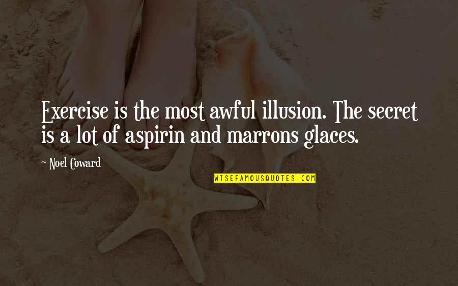 Mosiah 15 Quotes By Noel Coward: Exercise is the most awful illusion. The secret