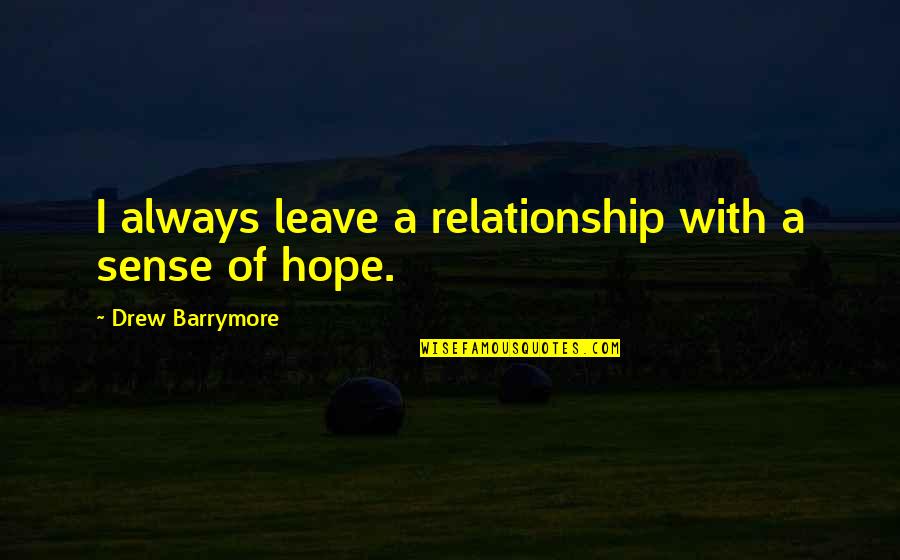 Moskey Lab Quotes By Drew Barrymore: I always leave a relationship with a sense