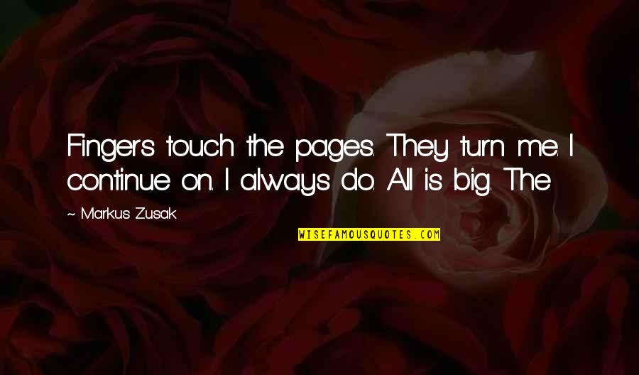 Moskos Law Quotes By Markus Zusak: Fingers touch the pages. They turn me. I