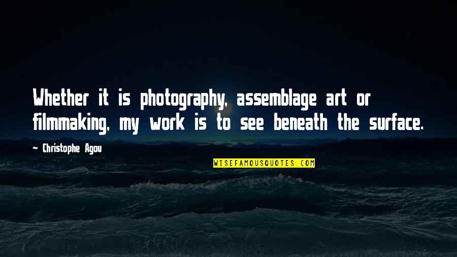 Most Awaited Date Quotes By Christophe Agou: Whether it is photography, assemblage art or filmmaking,