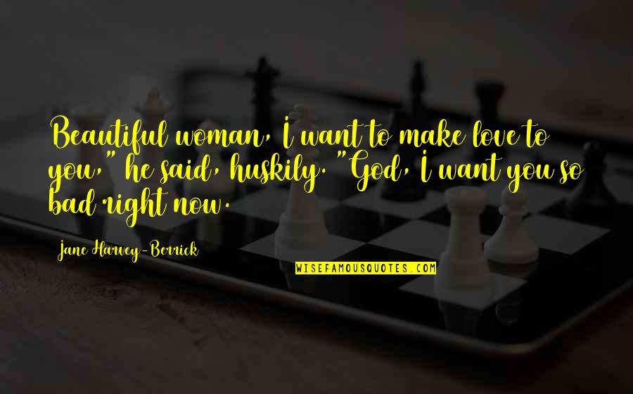 Most Beautiful God Quotes By Jane Harvey-Berrick: Beautiful woman, I want to make love to