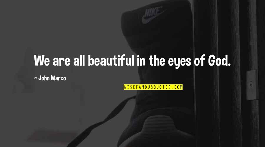 Most Beautiful God Quotes By John Marco: We are all beautiful in the eyes of