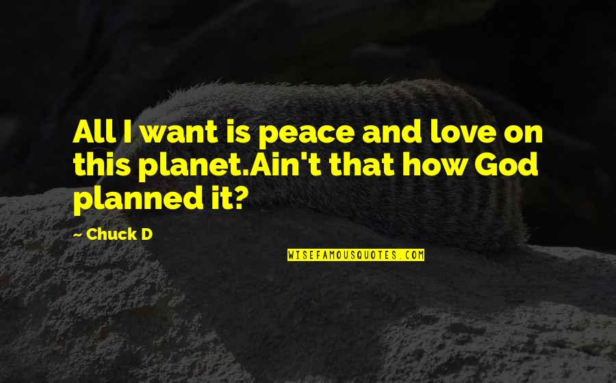 Most Beautiful Love Song Quotes By Chuck D: All I want is peace and love on