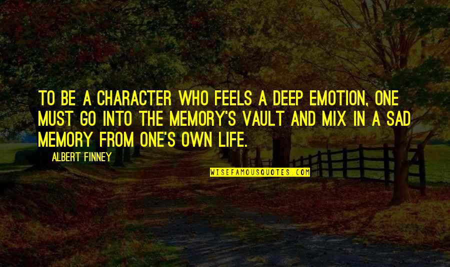 Most Deep Sad Quotes By Albert Finney: To be a character who feels a deep