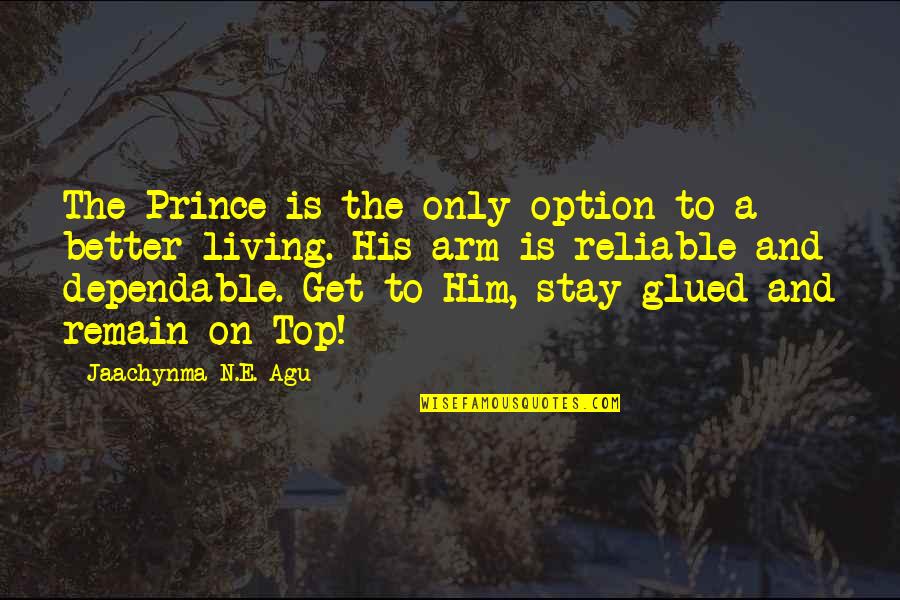 Most Dependable Quotes By Jaachynma N.E. Agu: The Prince is the only option to a