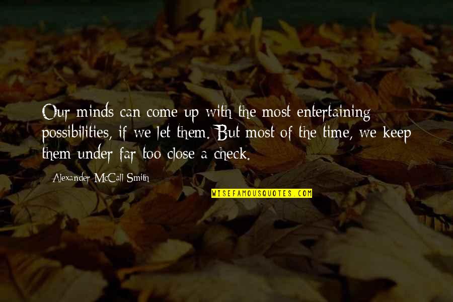 Most Entertaining Quotes By Alexander McCall Smith: Our minds can come up with the most