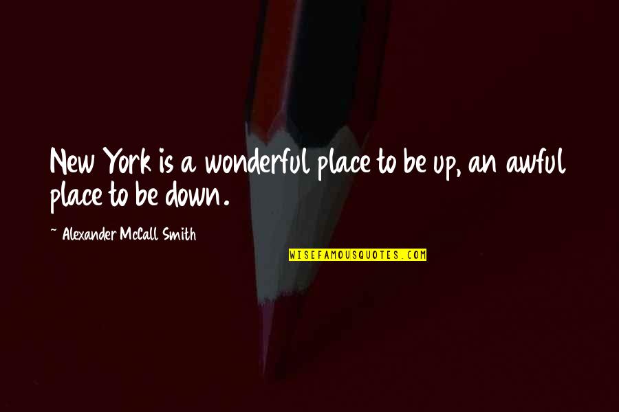 Most Famous Abraham Lincoln Quotes By Alexander McCall Smith: New York is a wonderful place to be