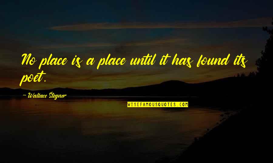 Most Famous Abraham Lincoln Quotes By Wallace Stegner: No place is a place until it has