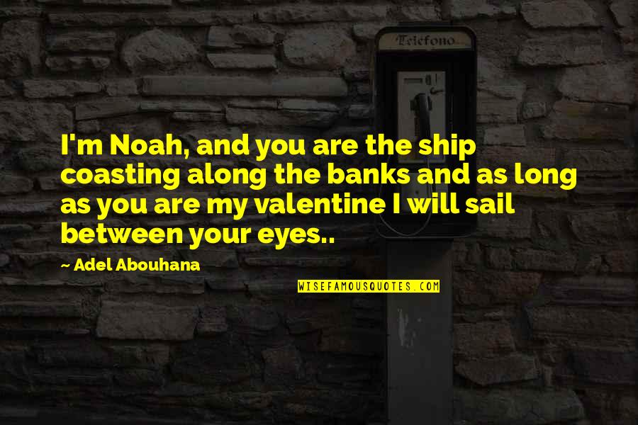 Most Famous Nature Quotes By Adel Abouhana: I'm Noah, and you are the ship coasting