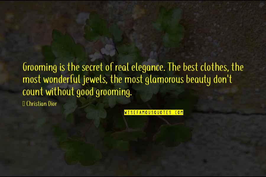 Most Glamorous Quotes By Christian Dior: Grooming is the secret of real elegance. The