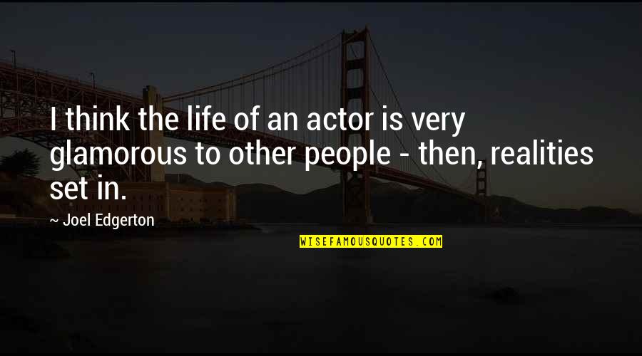 Most Glamorous Quotes By Joel Edgerton: I think the life of an actor is