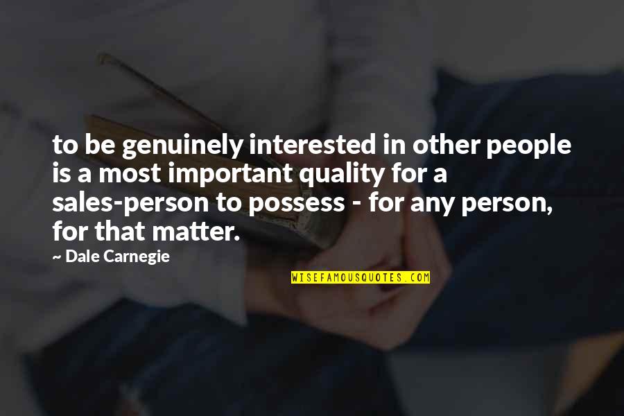 Most Important Person Quotes By Dale Carnegie: to be genuinely interested in other people is