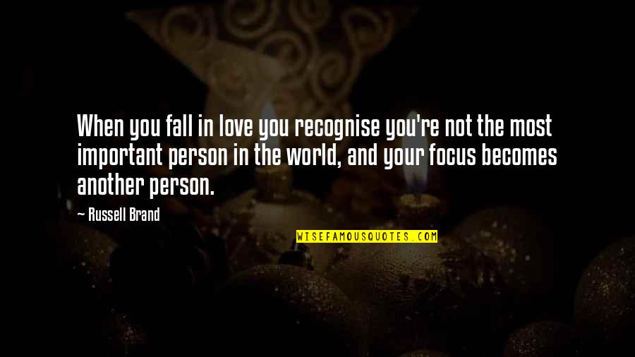 Most Important Person Quotes By Russell Brand: When you fall in love you recognise you're