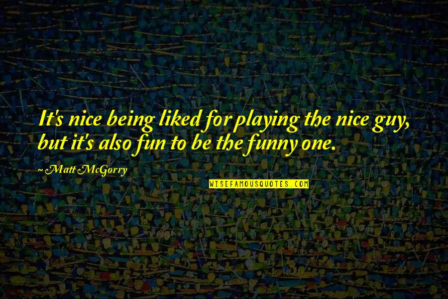 Most Liked Funny Quotes By Matt McGorry: It's nice being liked for playing the nice