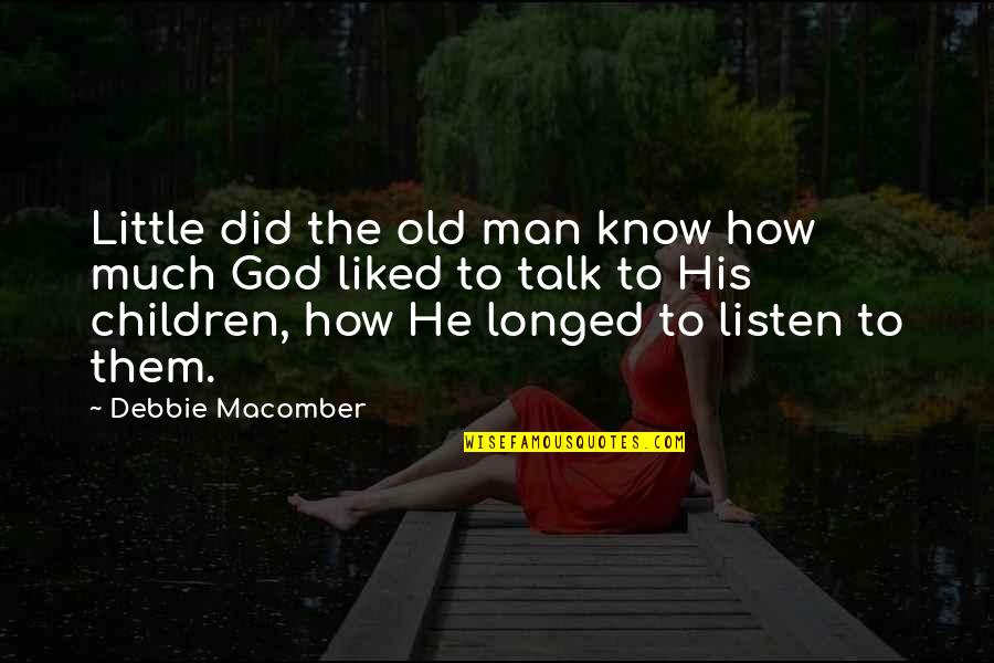 Most Liked God Quotes By Debbie Macomber: Little did the old man know how much