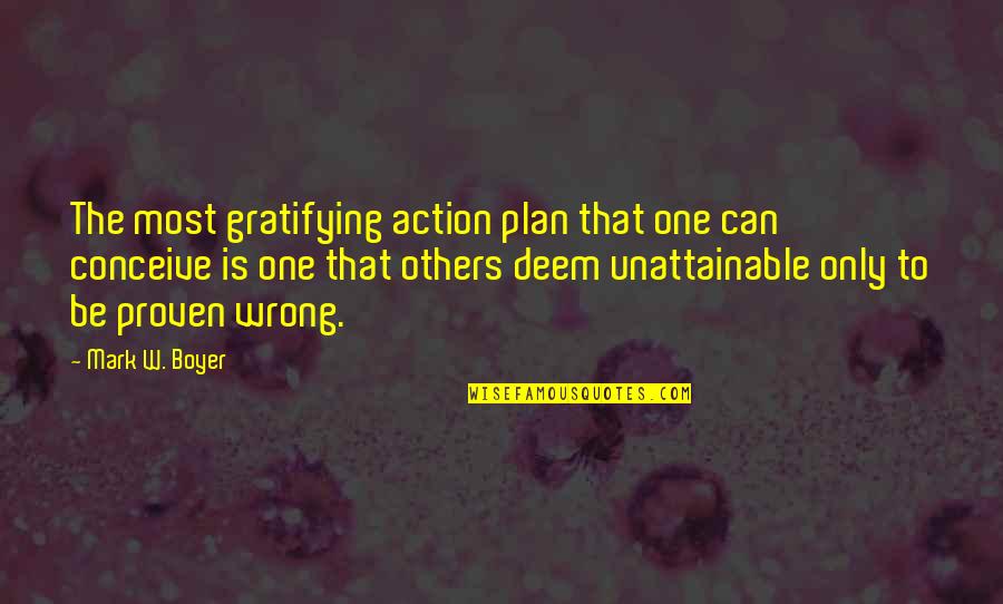 Most Motivational Quotes By Mark W. Boyer: The most gratifying action plan that one can