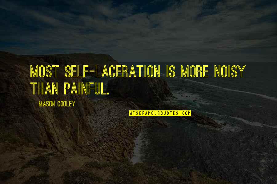 Most Painful Quotes By Mason Cooley: Most self-laceration is more noisy than painful.