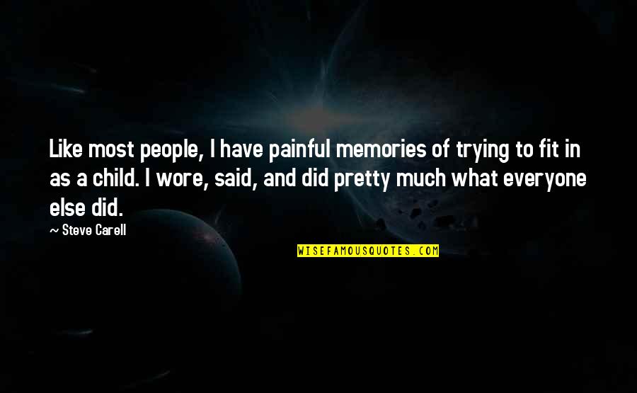 Most Painful Quotes By Steve Carell: Like most people, I have painful memories of