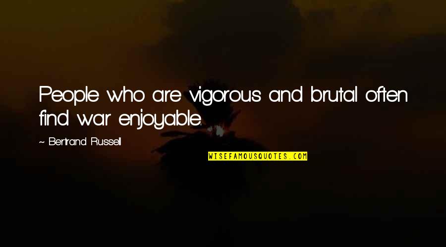 Most Popular Tamil Quotes By Bertrand Russell: People who are vigorous and brutal often find